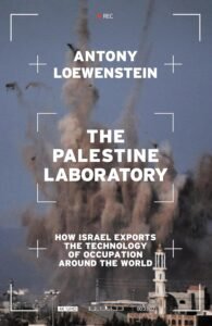 Antony Loewenstein The Palestine Laboratory book cover.
